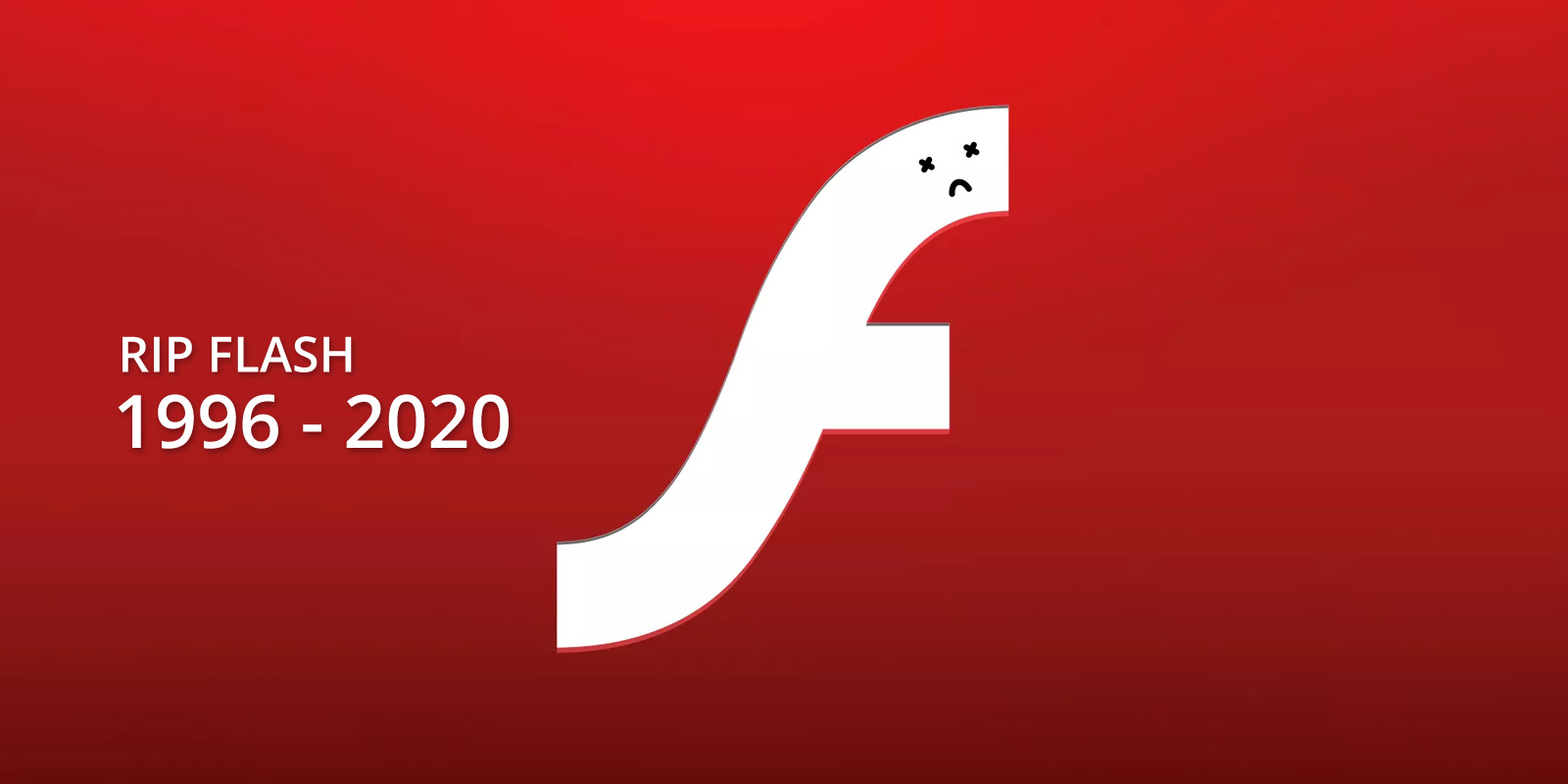 There was a Flash… and then it was Gone!   Adobe Flash Player Reaches End-Of-Life December 31, 2020